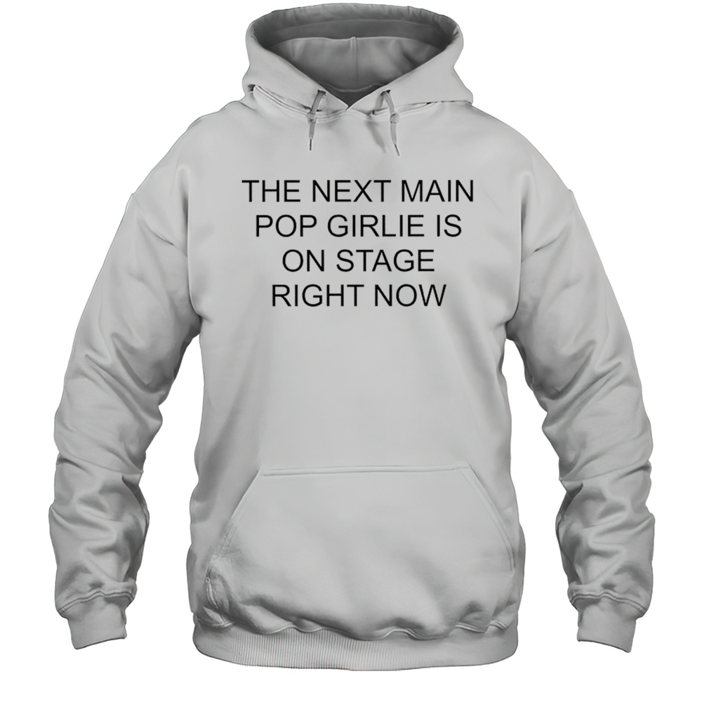 Nieve Ella The Next Main Pop Girlie Is On Stage Right Now T-shirt Unisex Hoodie