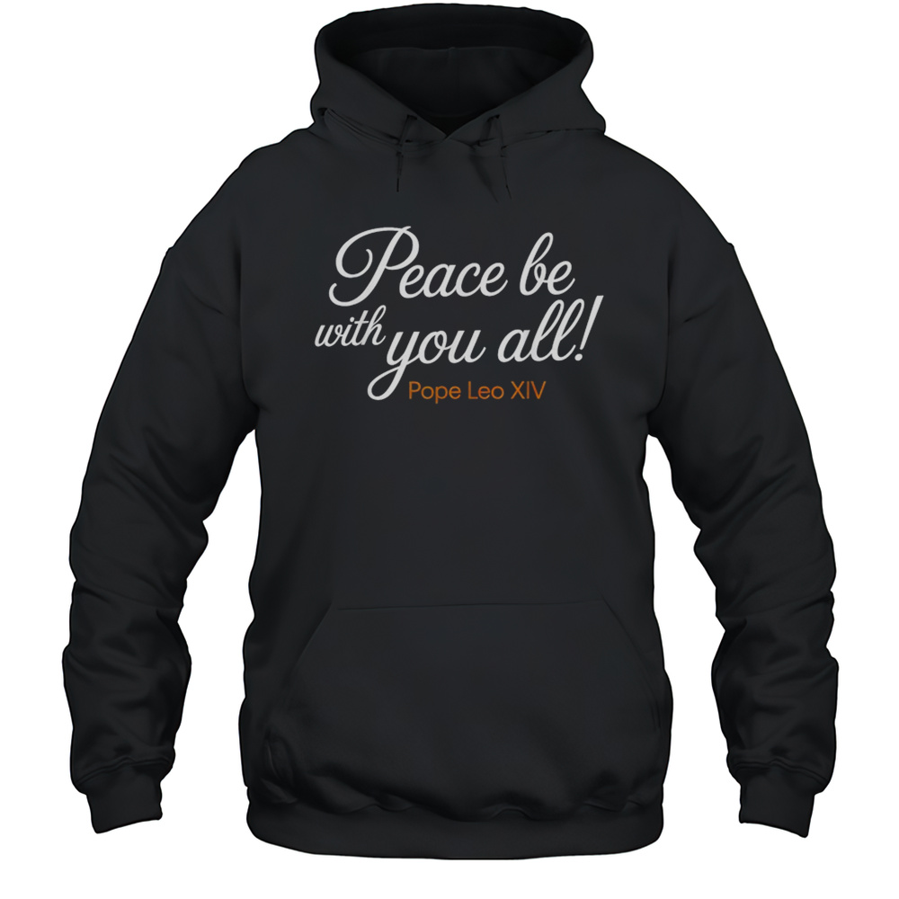 Pope Leo XIV Peace Be With You All T-Shirt Unisex Hoodie