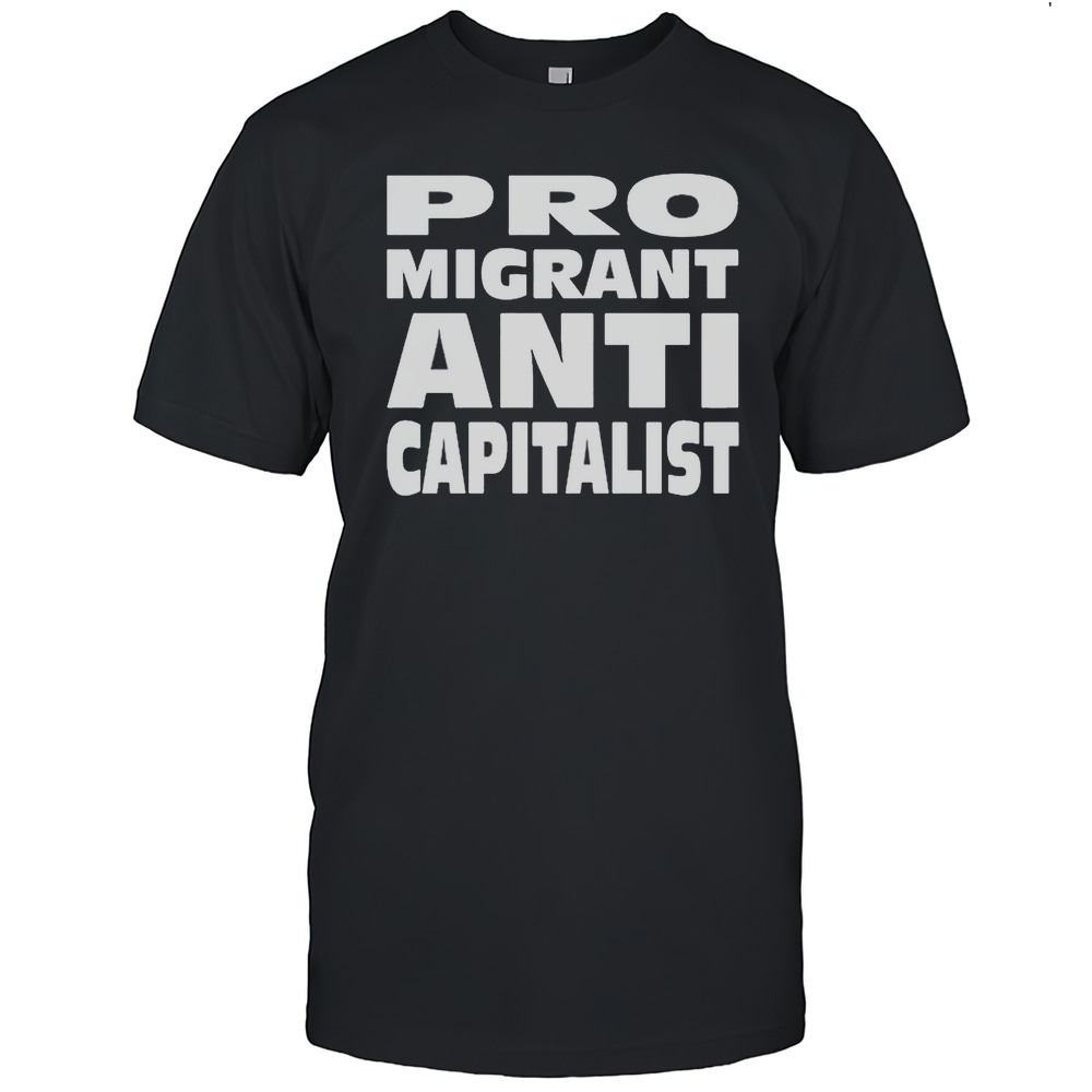 Pro Migrant Anti Capitalist T-Shirt