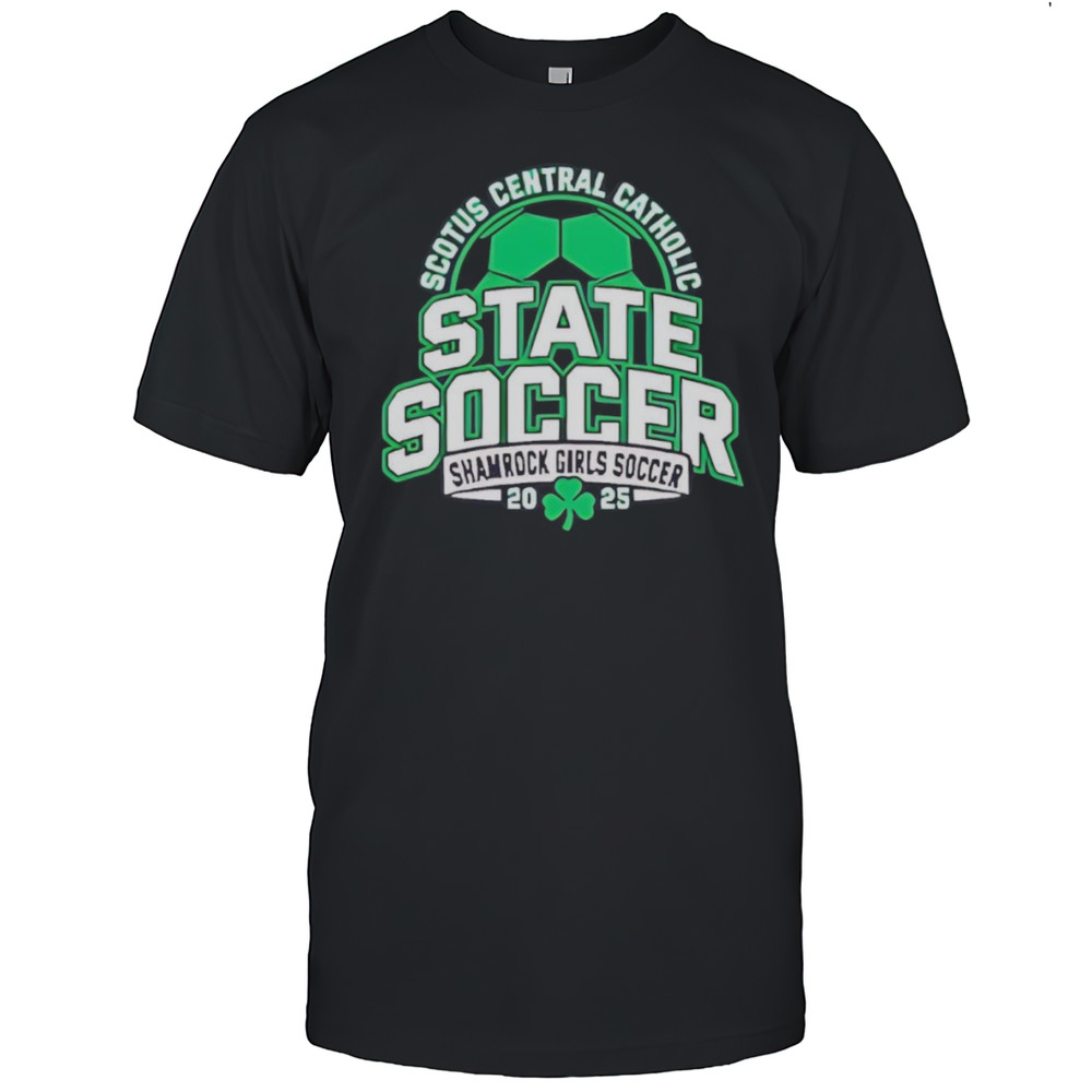 Scotus Central Catholic State Soccer Shamrock Girls Soccer 2025 Shirt