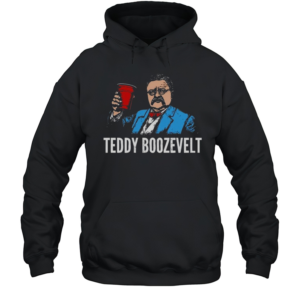 Teddy Boozevelt Shirt Unisex Hoodie