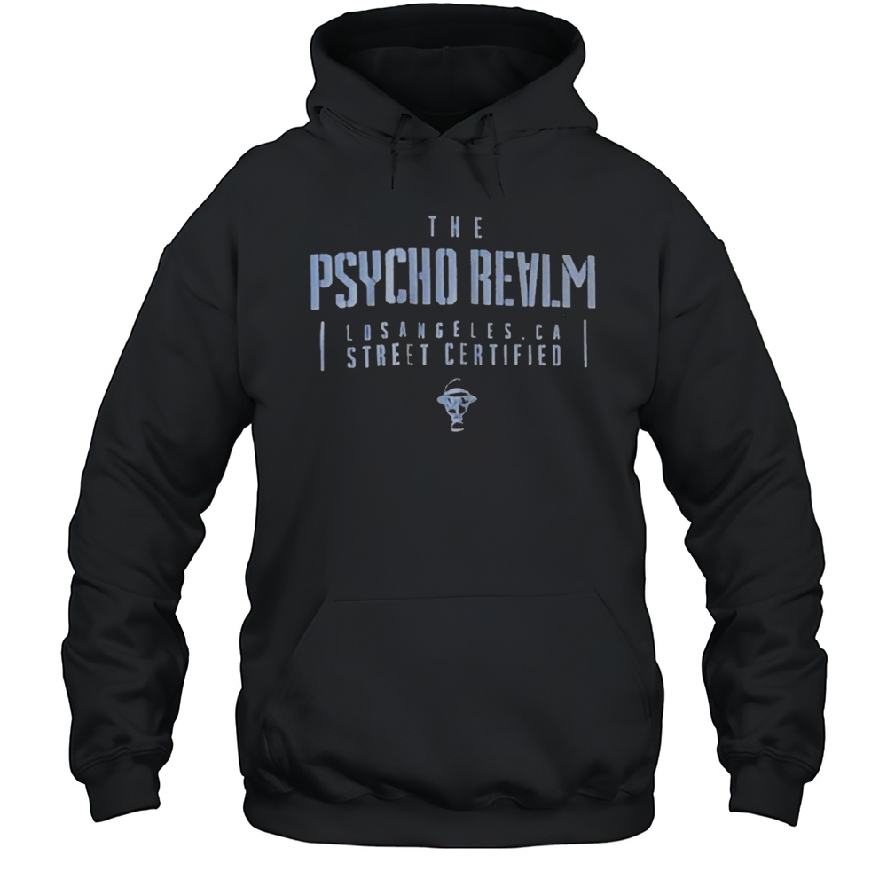 The Psycho Realm Los Angeles CA Street Certified T-shirt Unisex Hoodie