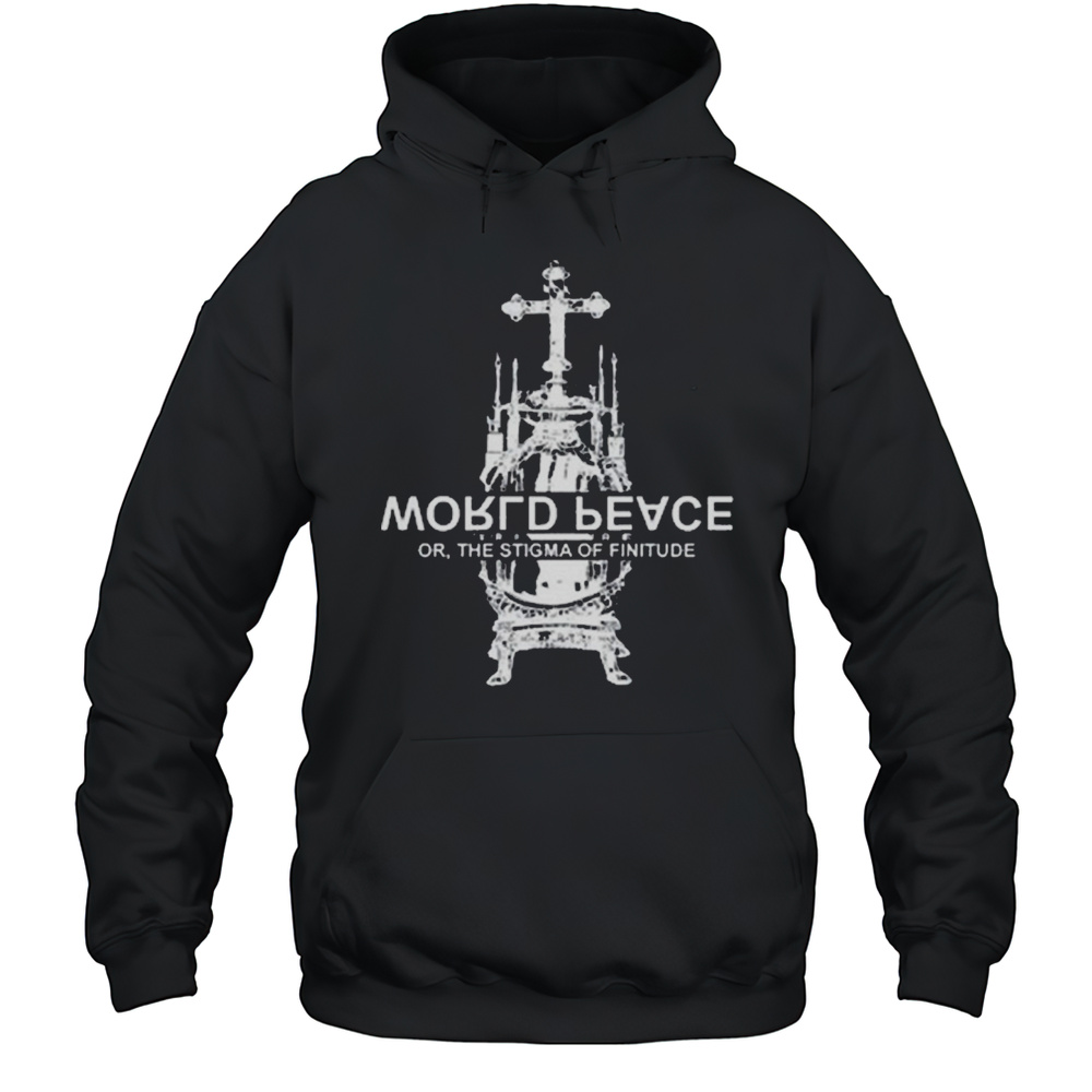 World Fucking Peace Or The Stigma Of Finitude New T-shirt Unisex Hoodie