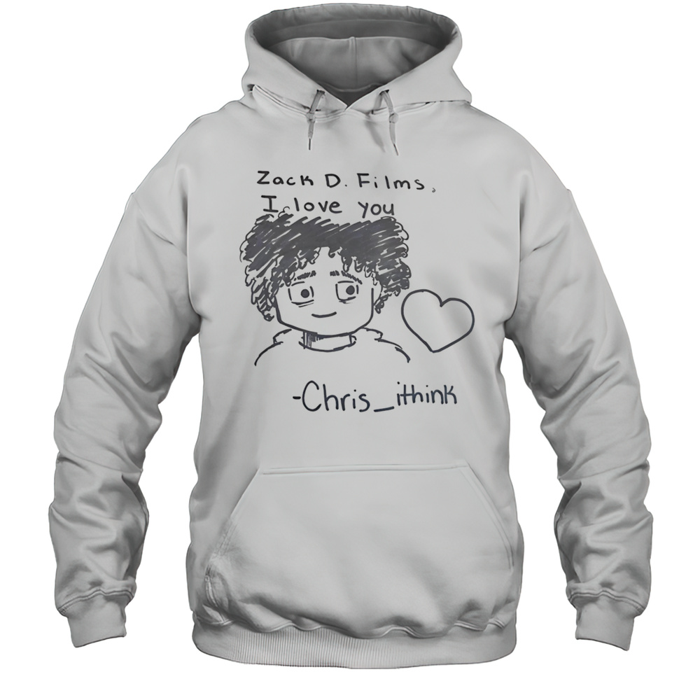 Zack D Films I Love You Chris Ithink Shirt Unisex Hoodie