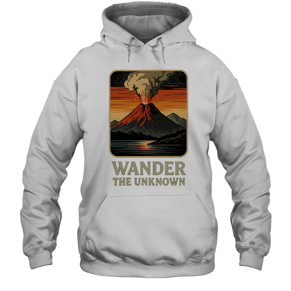 Wander The Unknown Volcanoes Shirt Unisex Hoodie