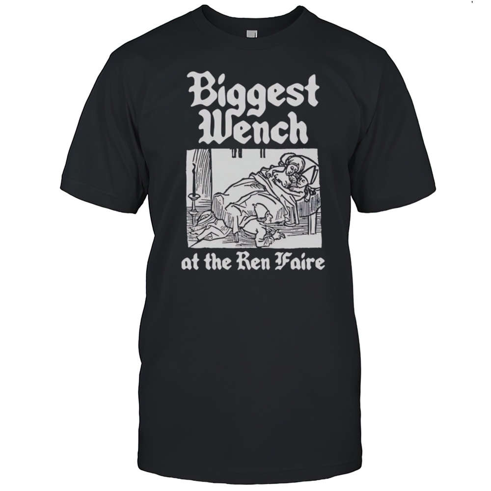 Biggest Wench At The Ren Faire Shirt