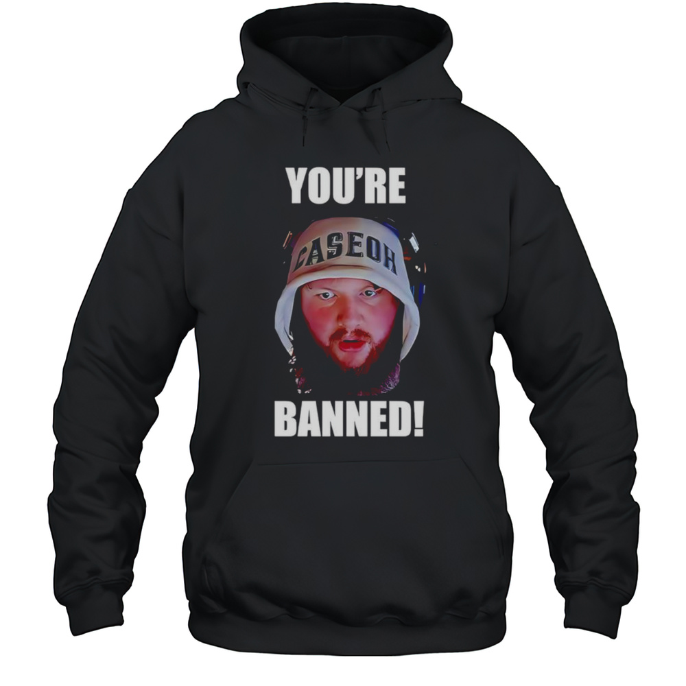 Caseoh Youre Banned Shirt Unisex Hoodie