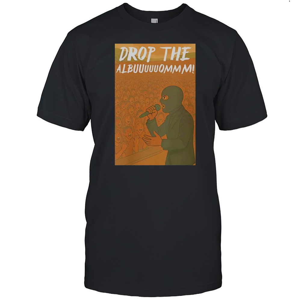 Drop The Albuuuuuommm Shirt