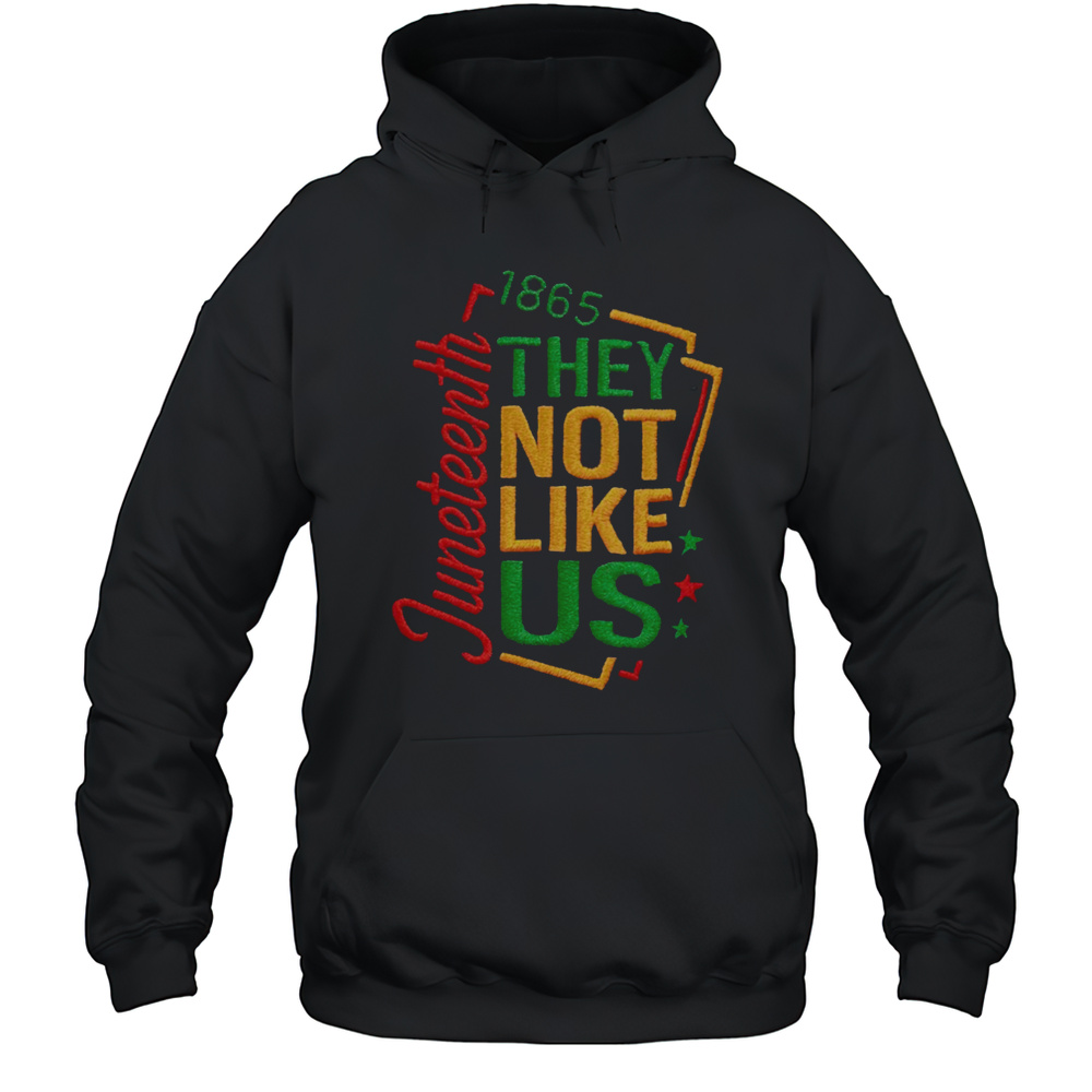 Juneteenth 1865 They Not Like Us T Shirt Unisex Hoodie