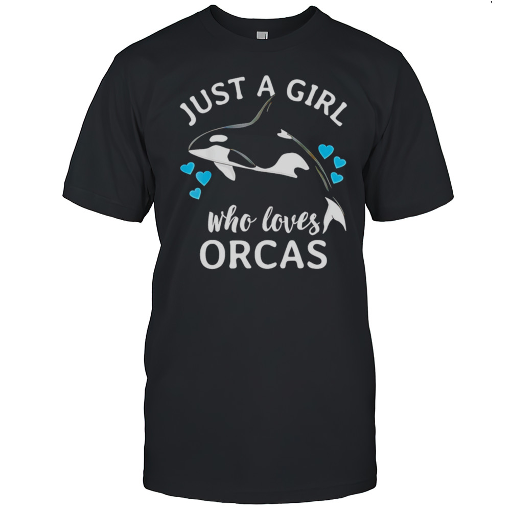 Just A Girl Who Loves Orcas Killer Whales Sea Ocean Shirt
