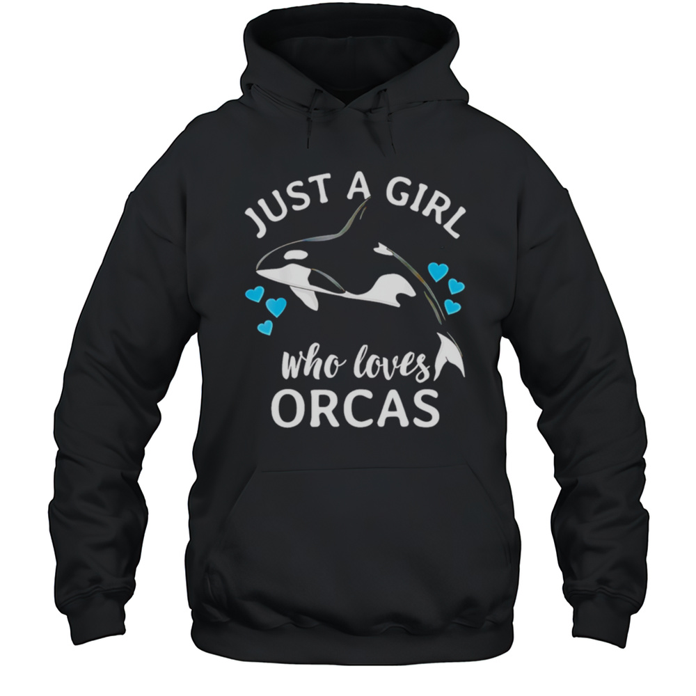 Just A Girl Who Loves Orcas Killer Whales Sea Ocean Shirt Unisex Hoodie