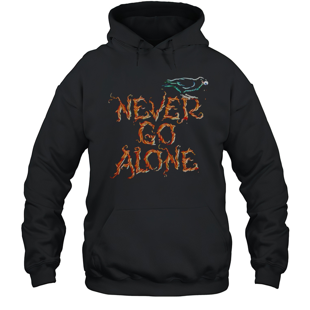 Never Go Alone Shirt Unisex Hoodie