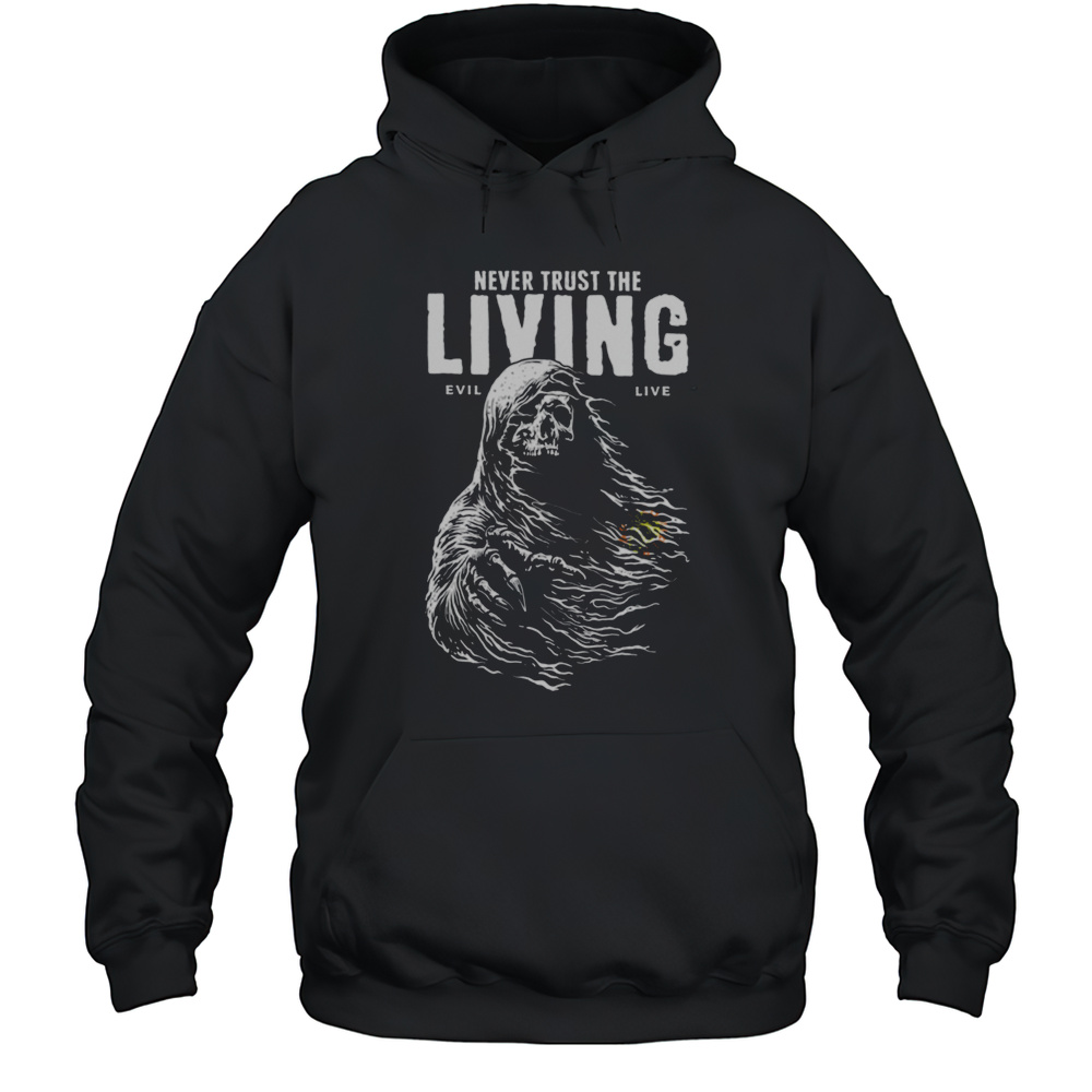 Never Trust The Living T Shirt Unisex Hoodie