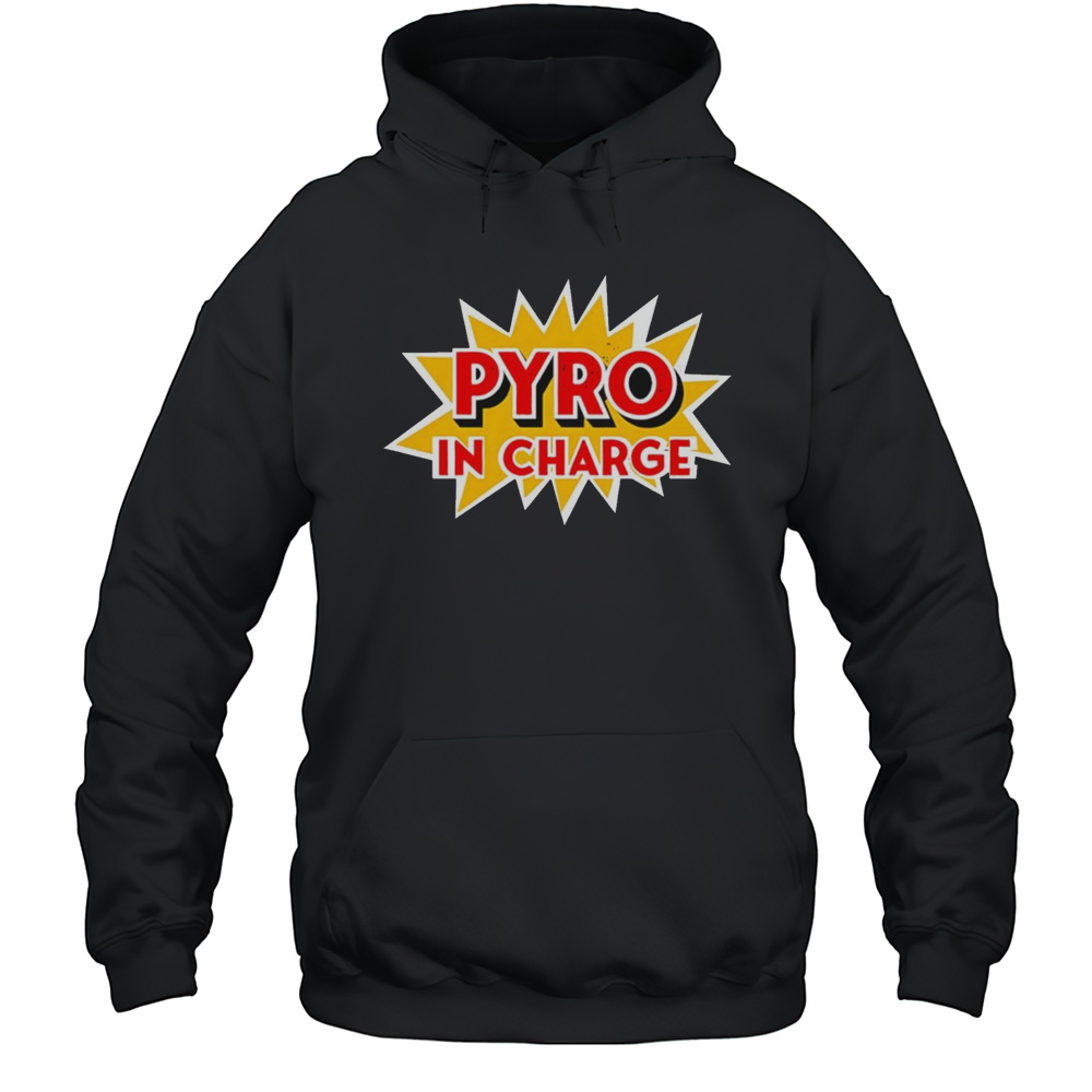 Pyro In Charge Shirt Unisex Hoodie