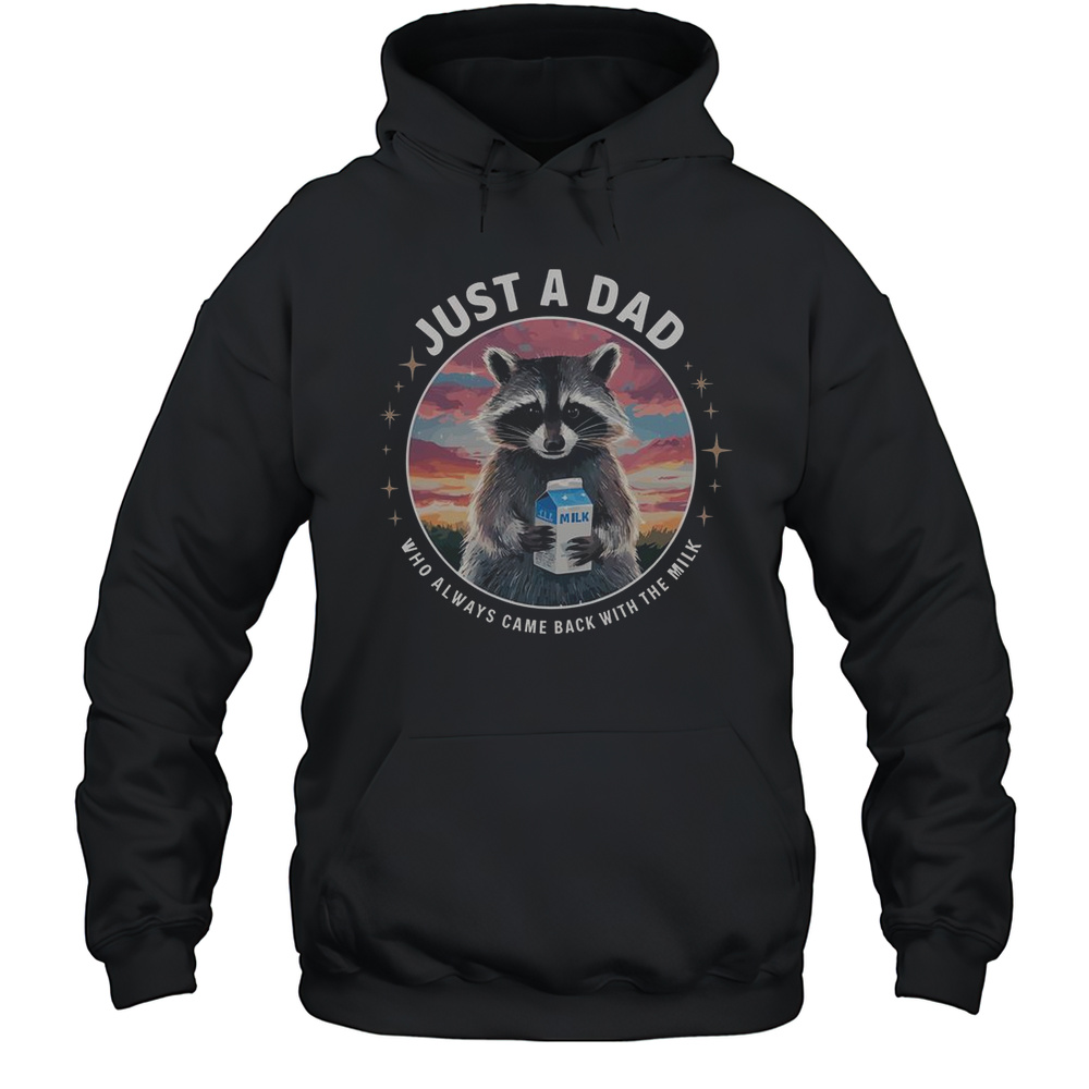Raccoon Just Dad Who Always Came Back With Milk T-Shirt Unisex Hoodie