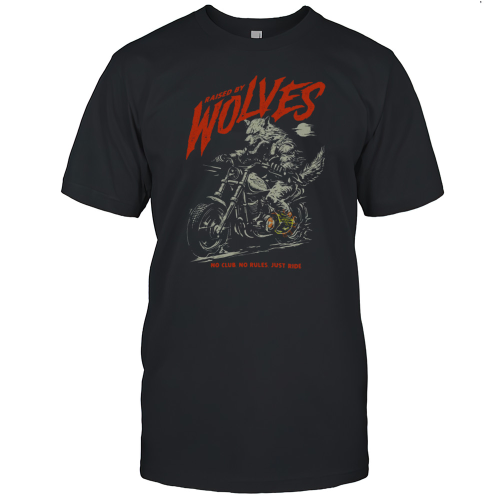 Raised By Wolves Biker No Club No Rules Just Ride T Shirt