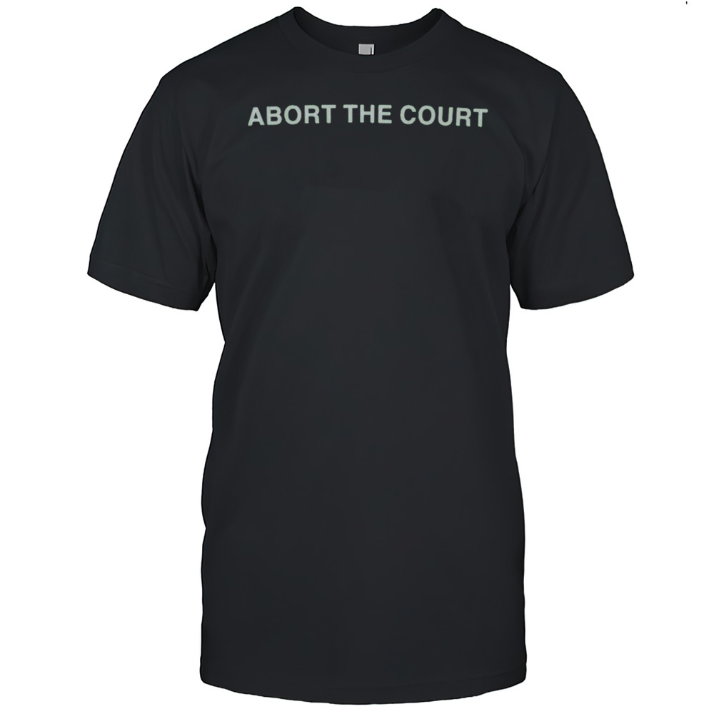Abort The Court T-Shirt