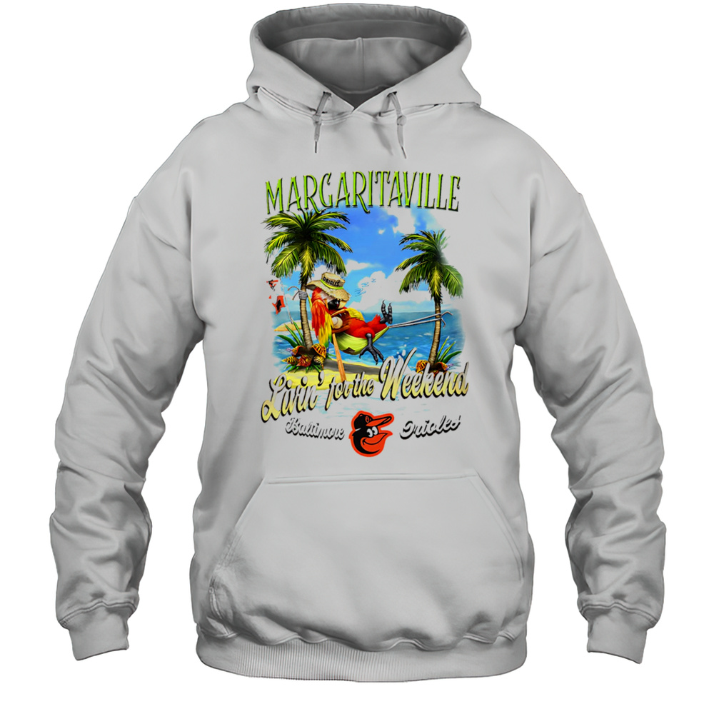 Baltimore Orioles Margaritaville Livin For The Weekend Shirt Unisex Hoodie