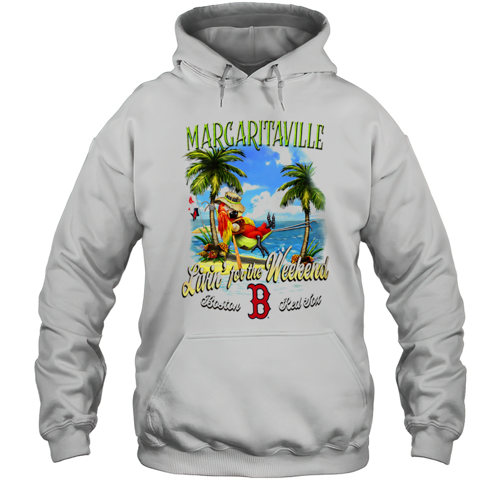 Boston Red Sox Margaritaville Livin For The Weekend Shirt Unisex Hoodie