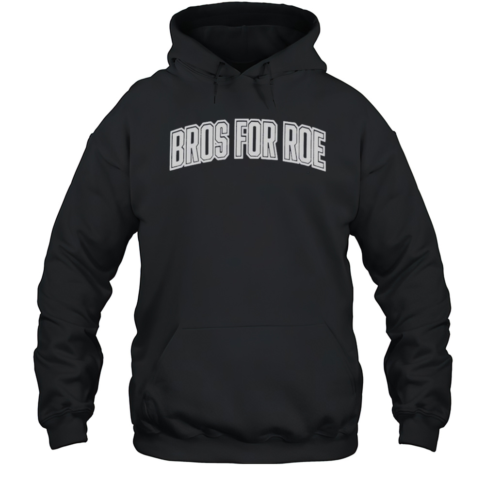 Bros For Roe T-Shirt Unisex Hoodie