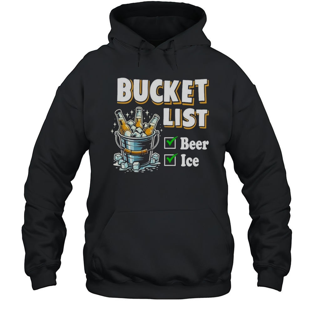 Bucket List Beer Ice T-Shirt Unisex Hoodie