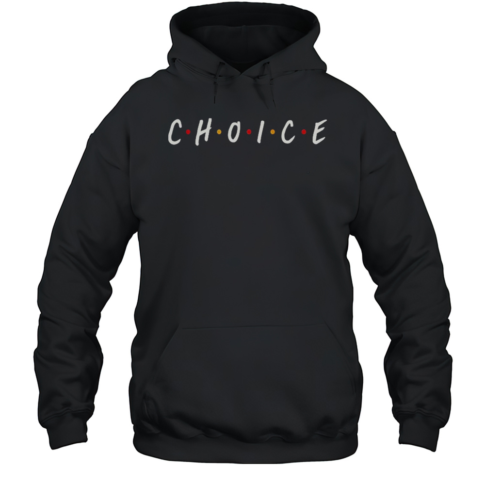 Choice Friends T-Shirt Unisex Hoodie