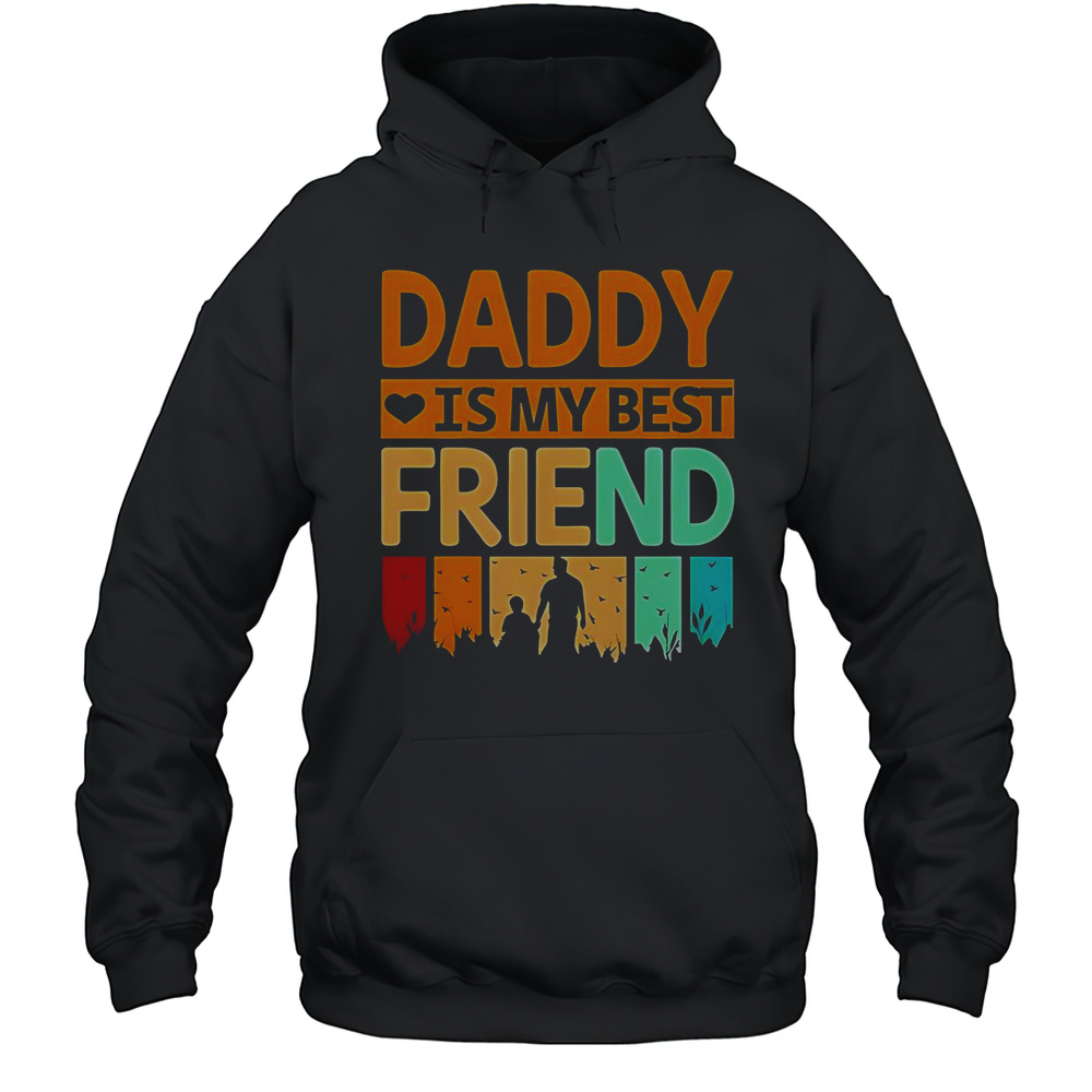 Daddy Is My Best Friend T-Shirt Unisex Hoodie