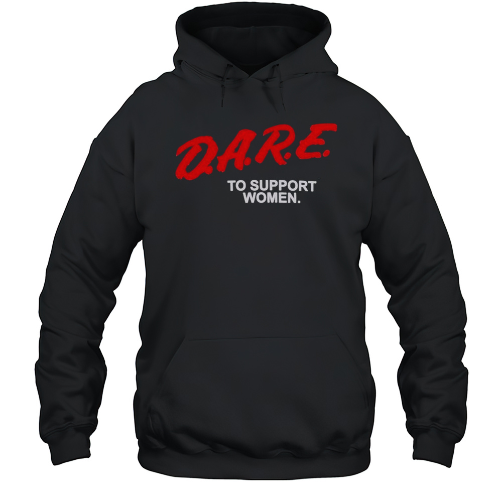 Dare To Support Women T-shirt Unisex Hoodie