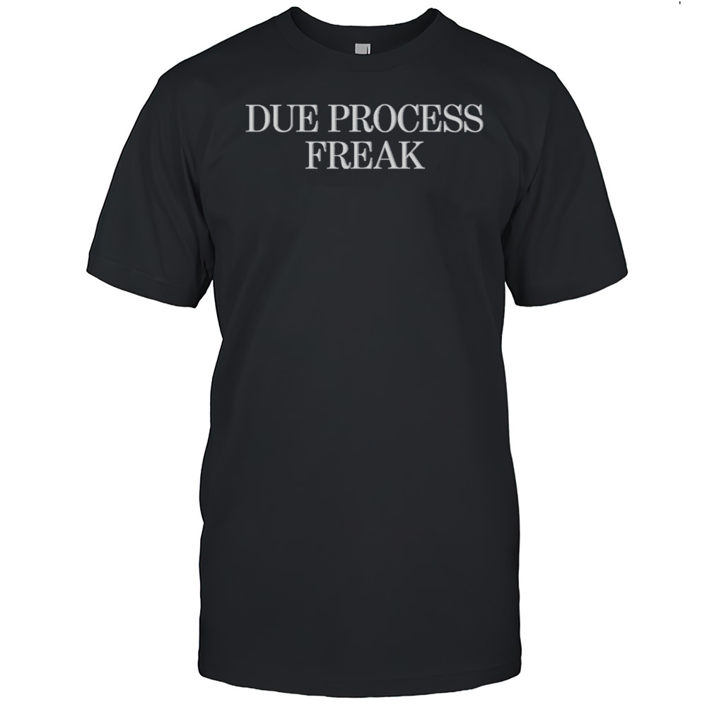 Due Process Freak T-Shirt