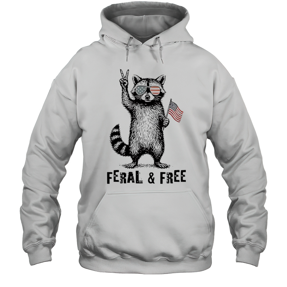 Feral And Free Raccoon American Shirt Unisex Hoodie
