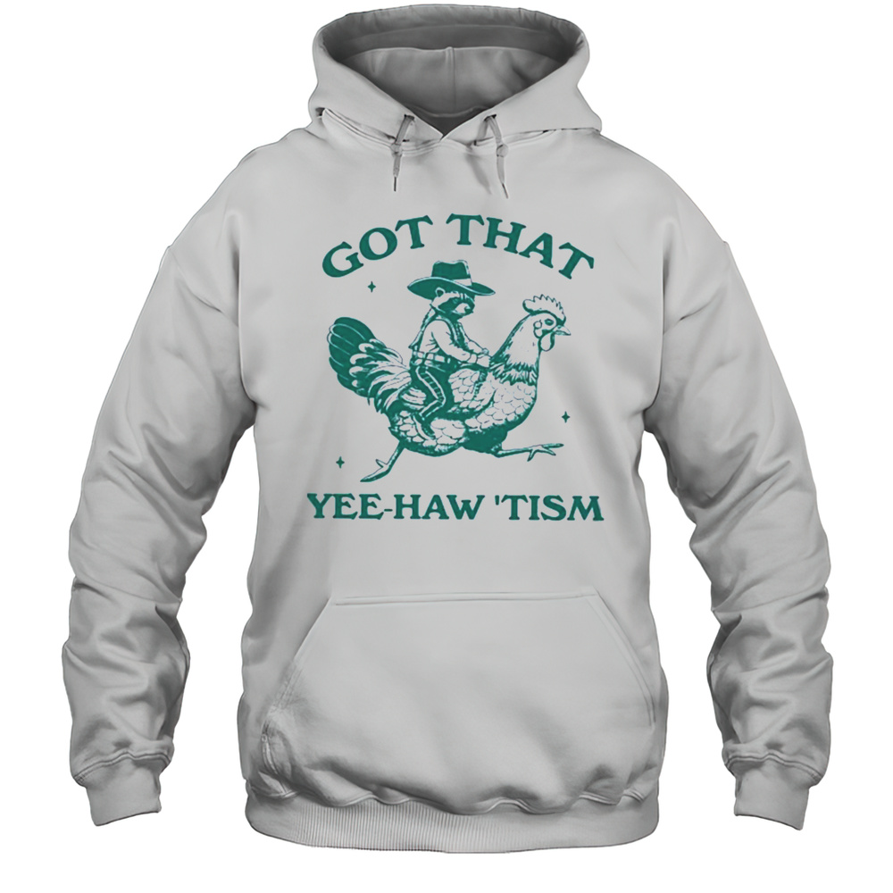 Got That Yee Haw Tism Shirt Unisex Hoodie