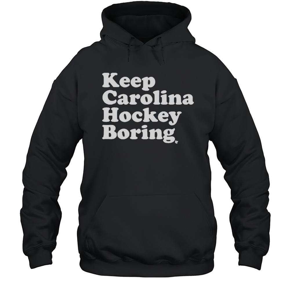 Keep Carolina Hockey Boring 2025 T-shirt Unisex Hoodie