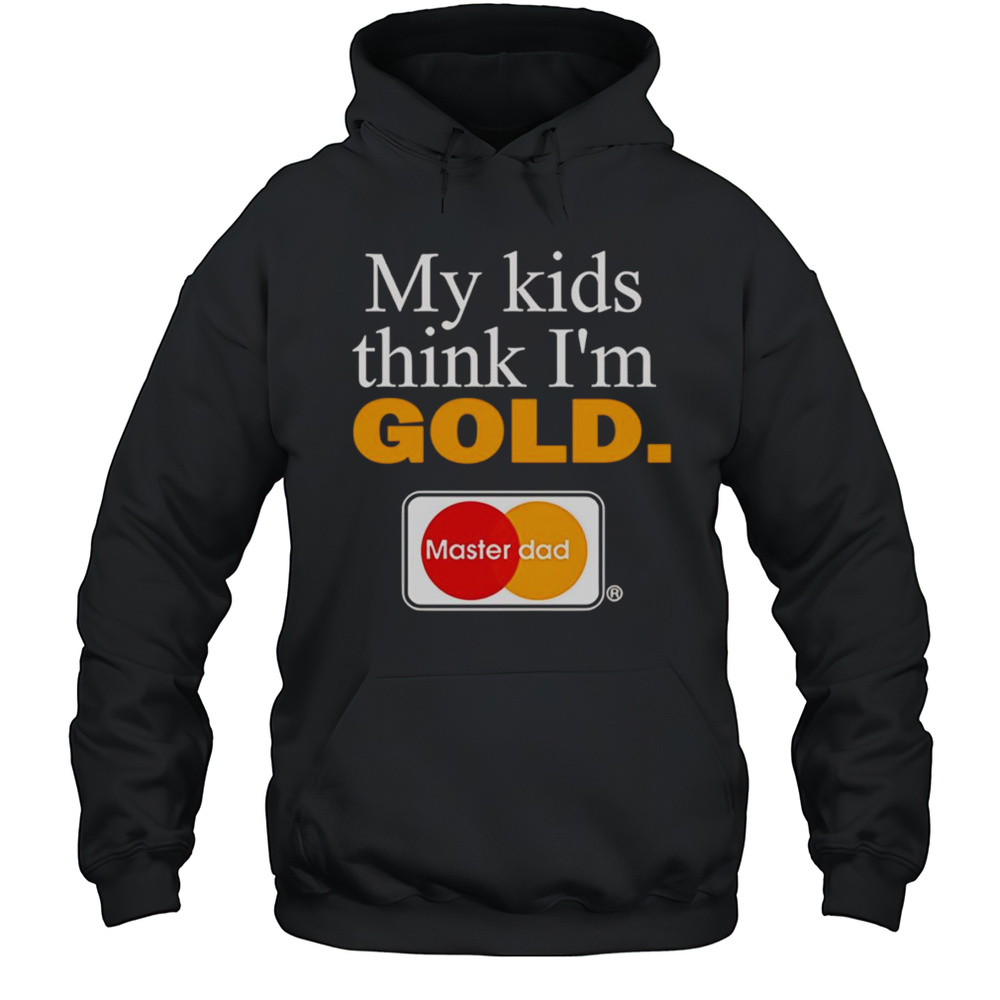 My Kids Think Im Gold Master Dad Shirt Unisex Hoodie