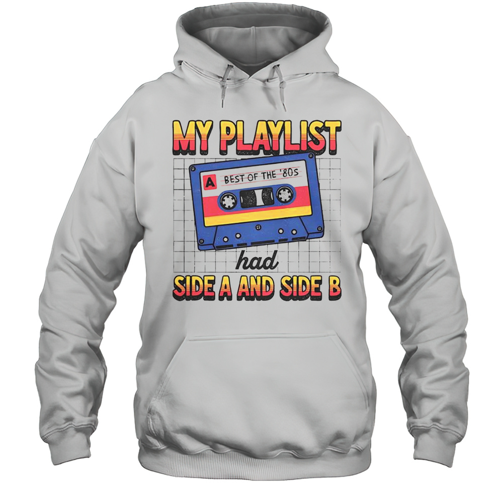 My Playlist Had Side A And Side B Best Of The 80s Retro T-Shirt Unisex Hoodie