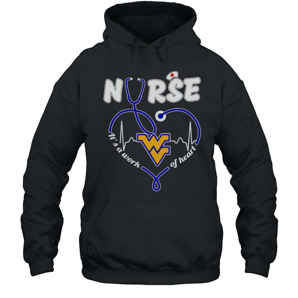 Nurse Its A Work Of Heart West Virginia Mountaineers Shirt Unisex Hoodie