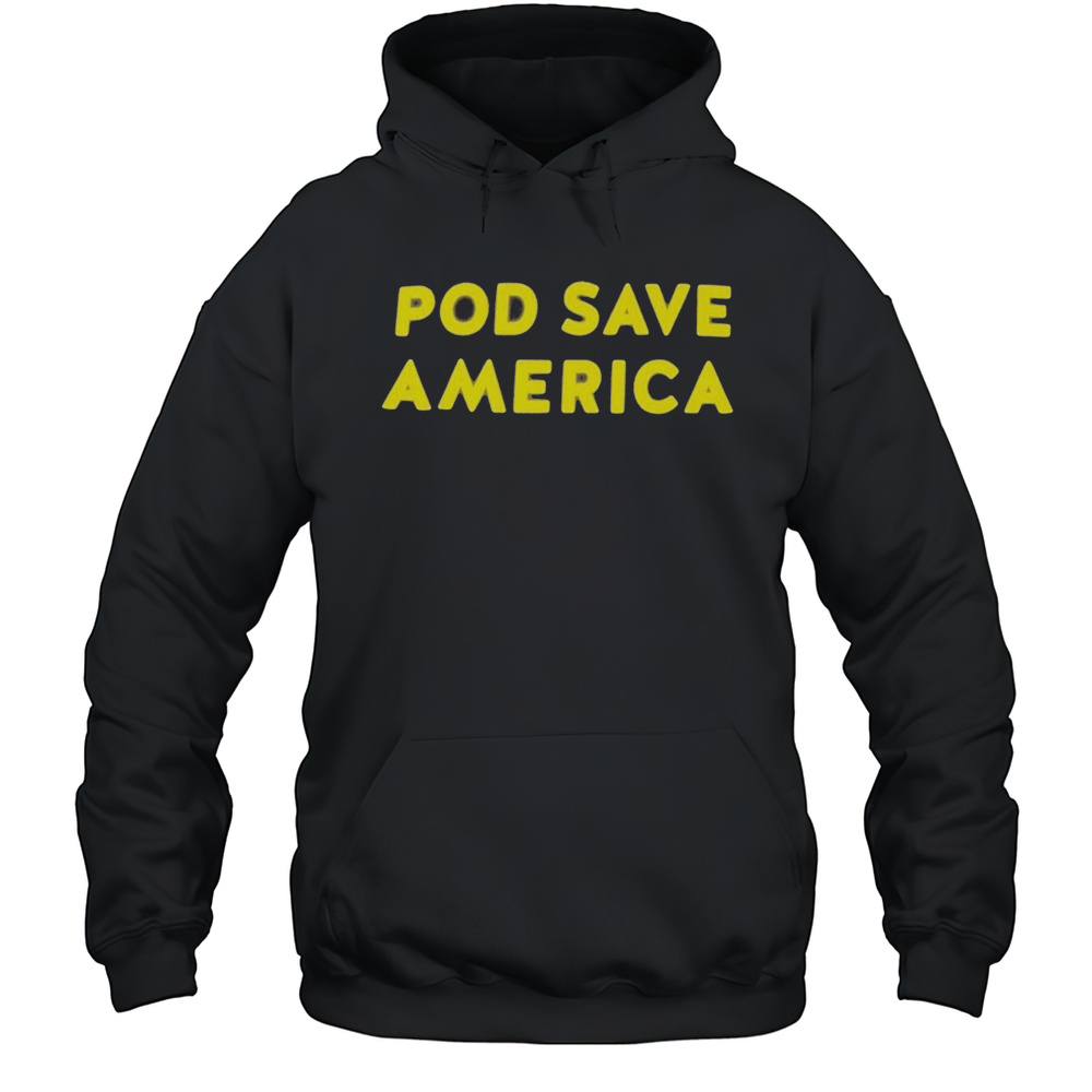 Pod Save America T-Shirt Unisex Hoodie