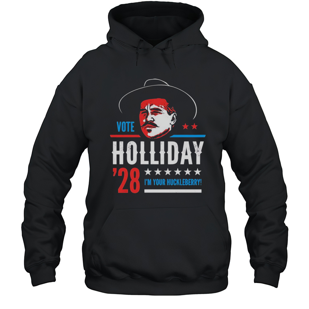 Vote Doc Holliday 2028 Im Your Huckleberry Shirt Unisex Hoodie