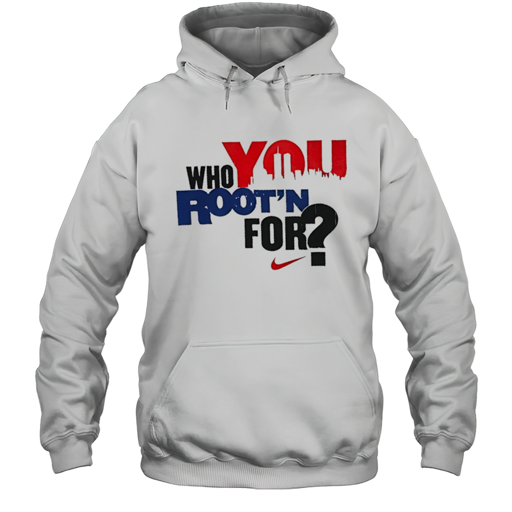 Who You Rootn For Nike Shirt Unisex Hoodie