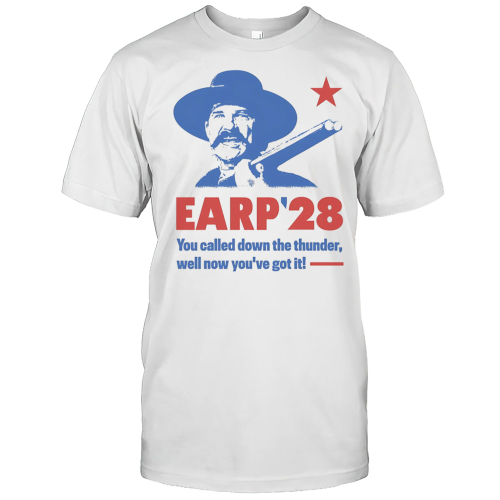 Wyatt Earp 2028 You Called Down The Thunder Well Now Youve Got It Shirt