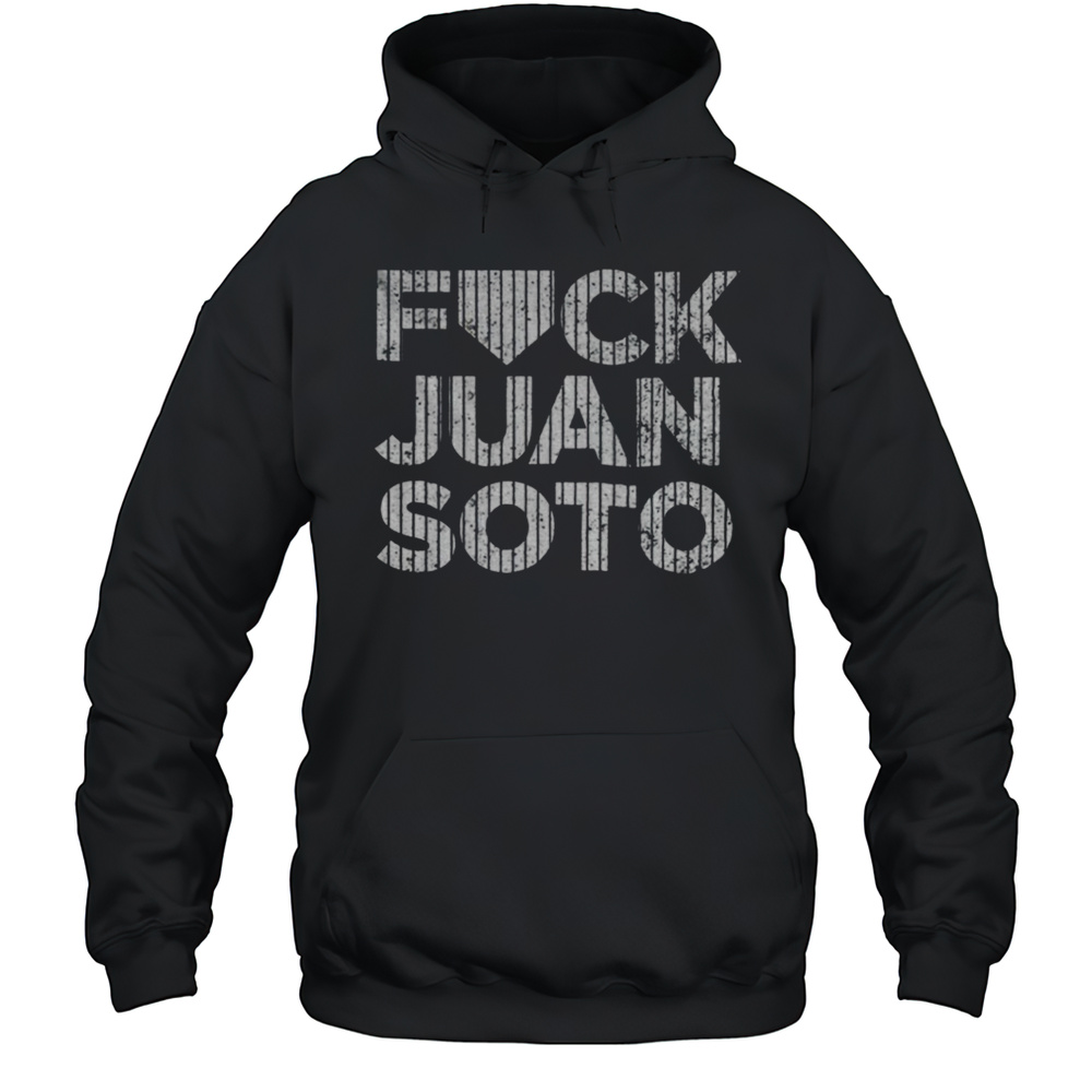 2025 Fuck Juan Soto Yankees Baseball Shirt Unisex Hoodie