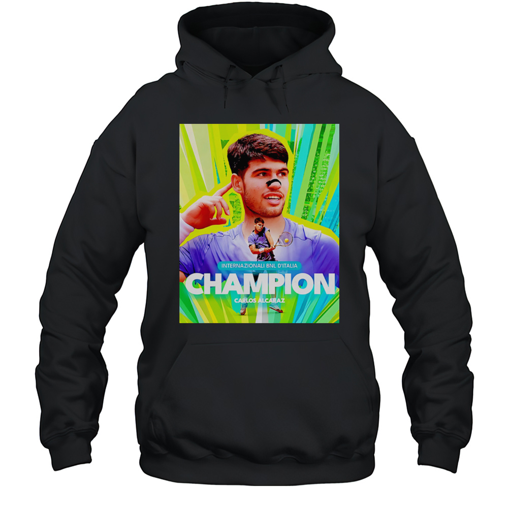Carlos Alcaraz Is The Champion Italian Open 2025 Rome Masters ATP Tour Shirt Unisex Hoodie