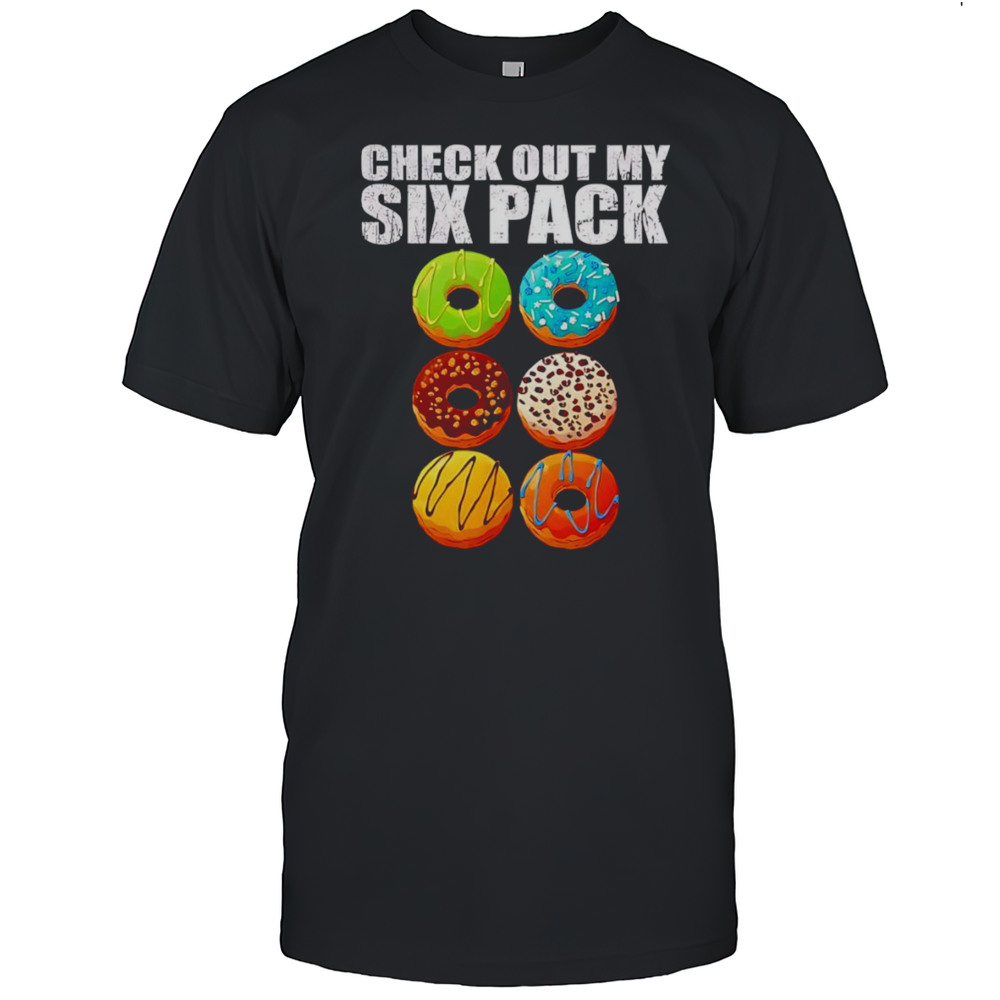 Check Out My Six Donuts Shirt