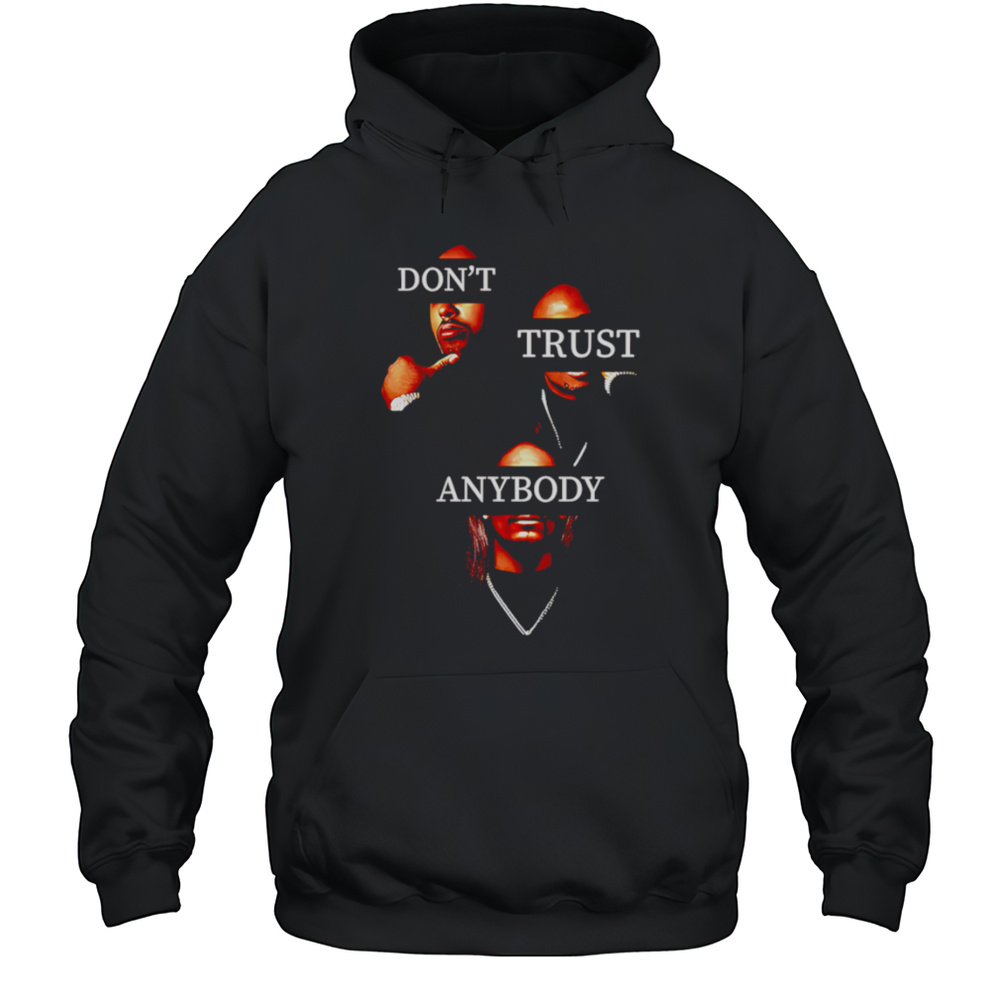 Dont Trust Anybody Shirt Unisex Hoodie