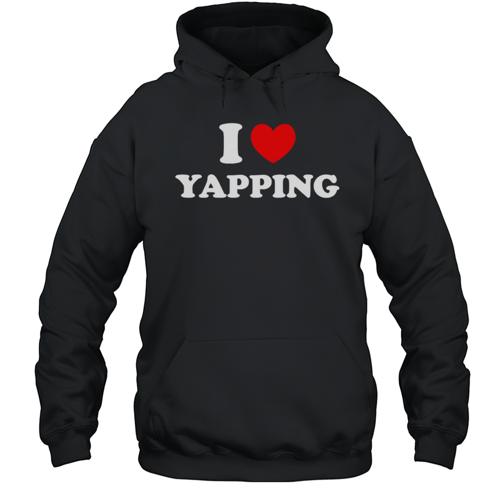 I Love Yapping Shirt Unisex Hoodie