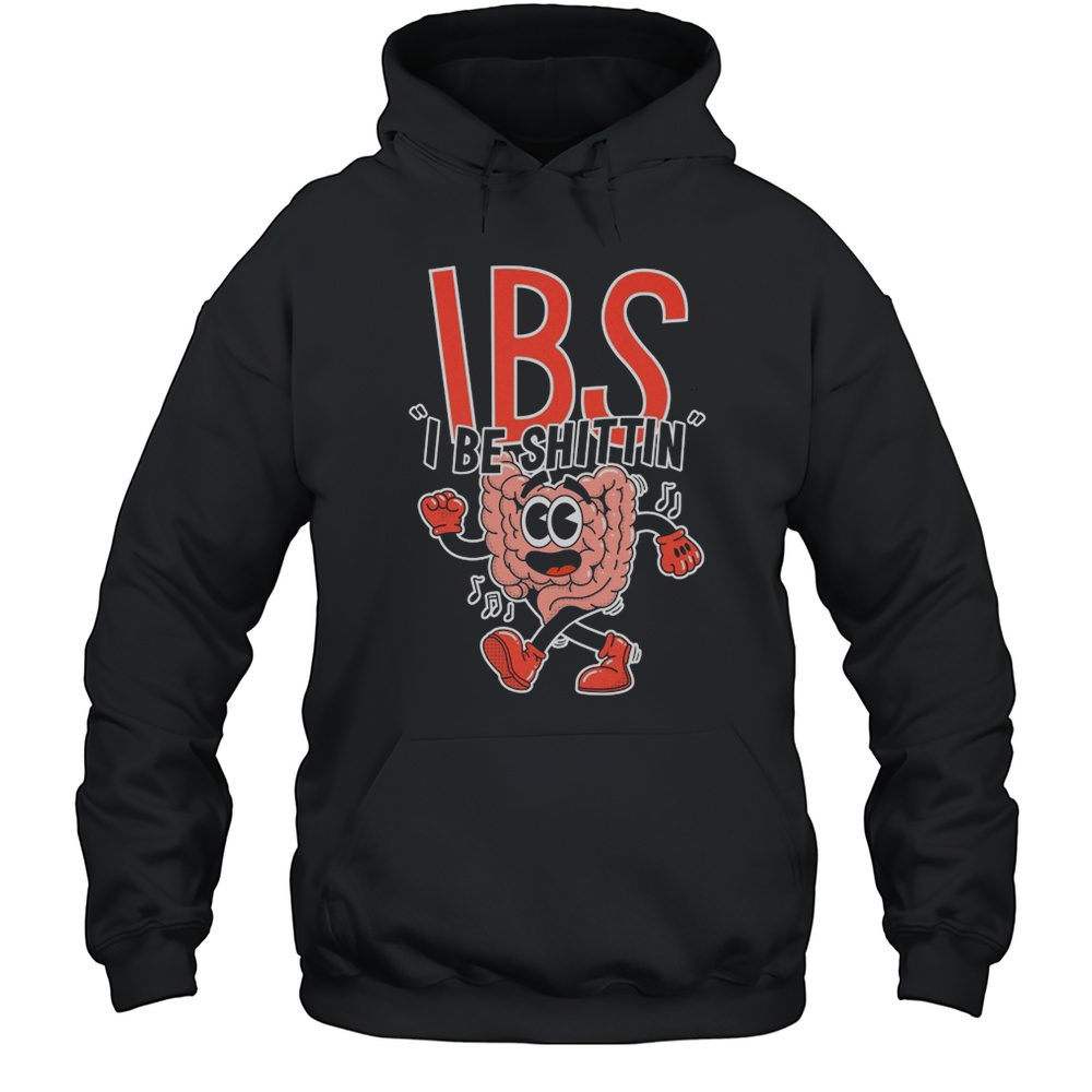 IBS I Be Shittin T-shirt Unisex Hoodie