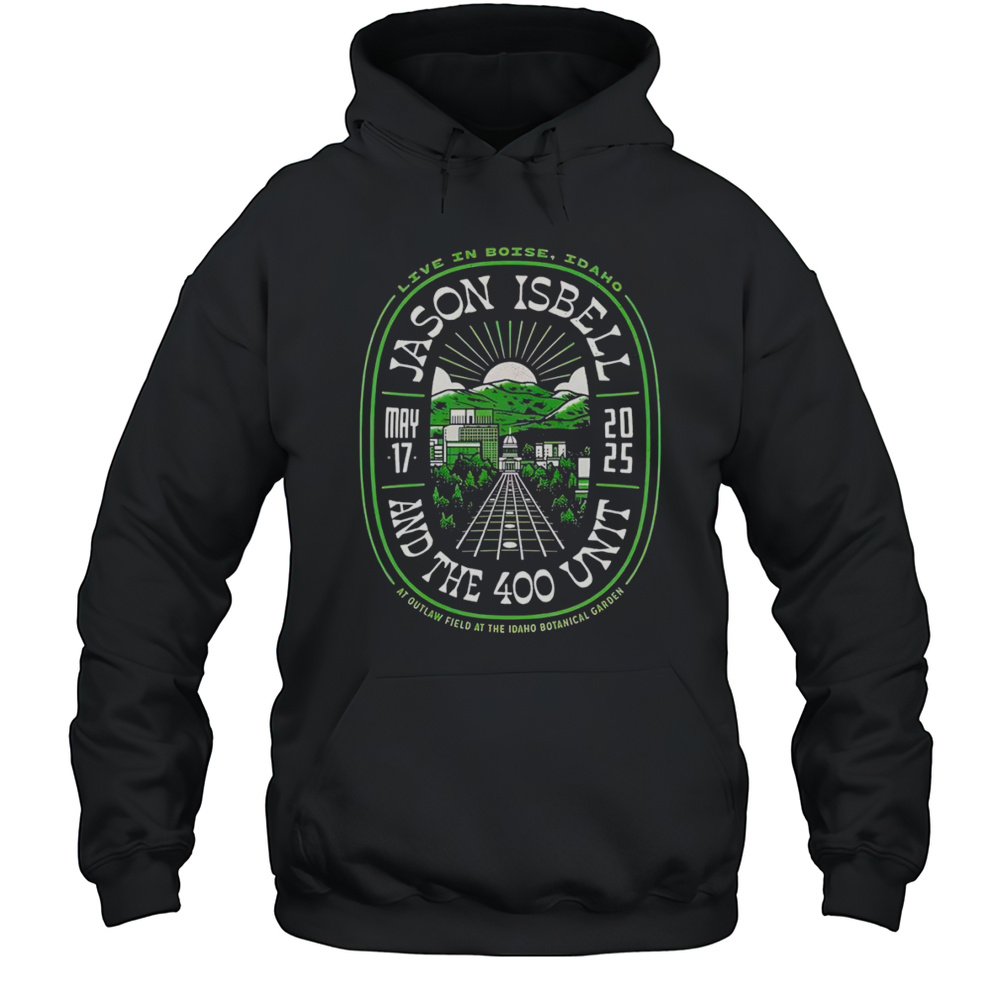 Jason Isbell And The 400 Unit Outlaw Field At The Idaho Botanical Garden Boise Shirt Unisex Hoodie