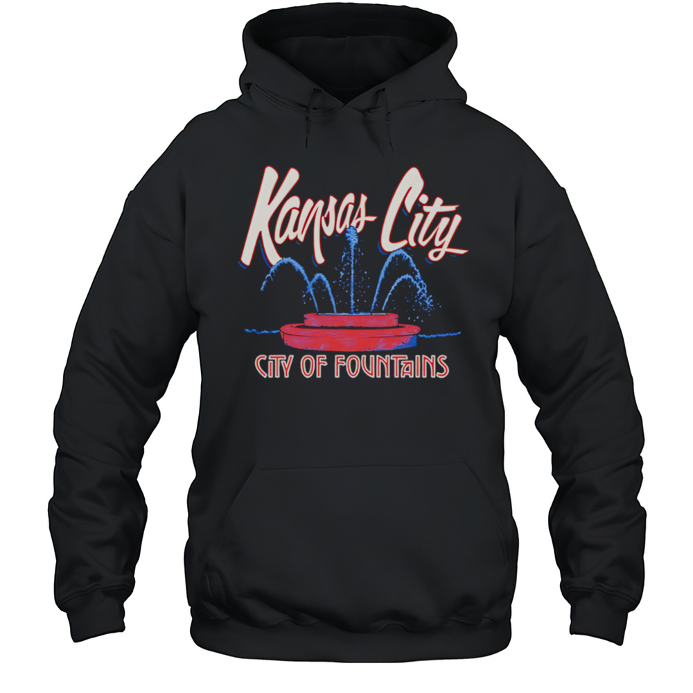 Kansas City City Of Fountains Shirt Unisex Hoodie