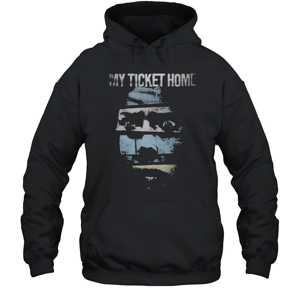 My Ticket Home Creep T-shirt Unisex Hoodie