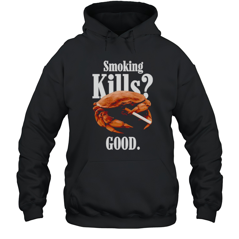 Smoking Kills Good Crab Shirt Unisex Hoodie