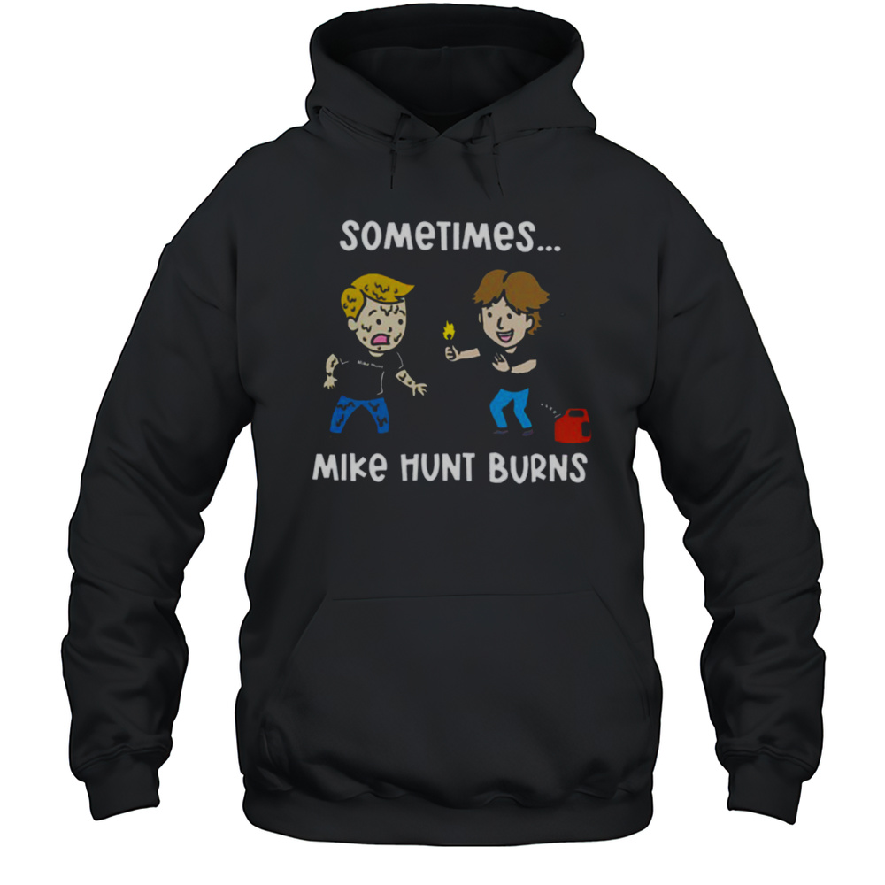 Sometimes Mike Hunt Burns T Shirt Unisex Hoodie
